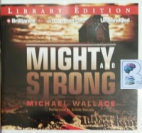 Mighty and Strong written by Michael Wallace performed by Arielle DeLisle on Audio CD (Unabridged)